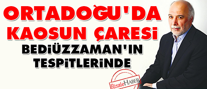 Ortadoğu'da kaosun çaresi Bediüzzaman'ın tespitlerinde