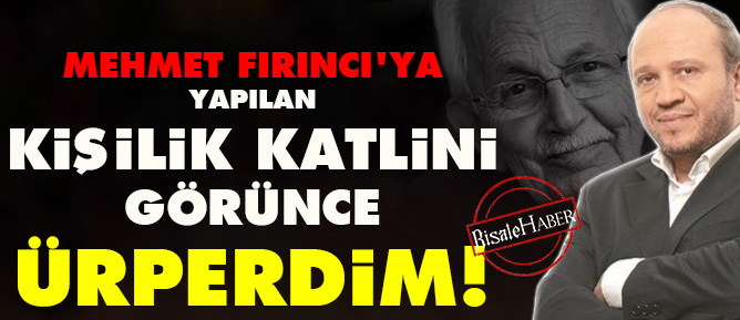 Mehmet Fırıncı'ya yapılan kişilik katlini görünce ürperdim!