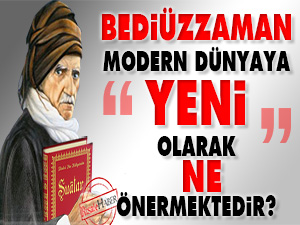 Bediüzzaman modern dünyaya, yeni olarak ne önermektedir?