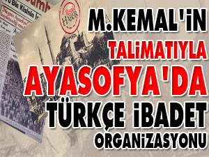 M.Kemal'in talimatıyla Ayasofya'da Türkçe ibadet organizasyonu
