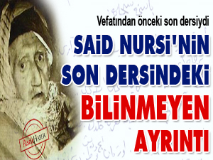 Said Nursi'nin son dersindeki bilinmeyen ayrıntı