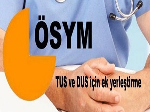 TUS ve DUS'ta ek yerleştirme başvuruları başladı