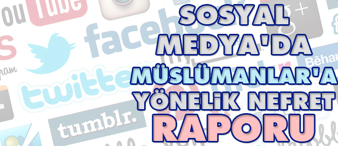 Sosyal Medya’da Müslümanlar’a Yönelik Nefret Raporu