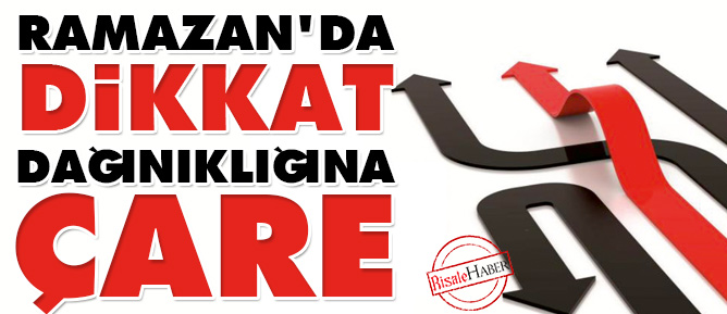 Ramazan'da dikkat dağınıklığına çare