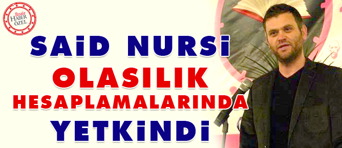 Said Nursi olasılık hesaplamalarında yetkindi