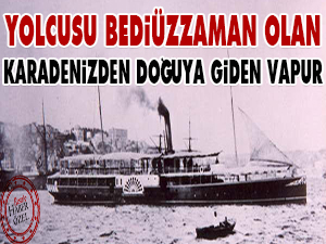 Yolcusu Bediüzzaman olan, Karadenizden doğuya giden vapur