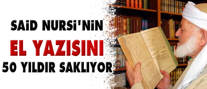 Said Nursi’nin el yazısını 50 yıldır saklıyor