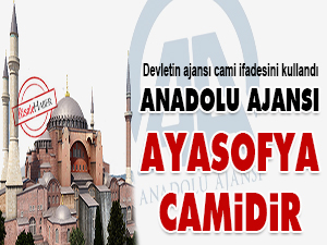 Anadolu Ajansı: Ayasofya Cami'dir
