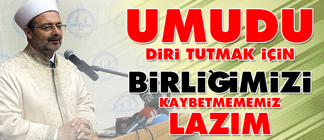 Umudu diri tutmak için birliğimizi kaybetmememiz lazım