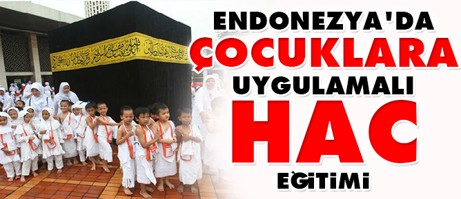 Endonezya'da çocuklara uygulamalı hac eğitimi