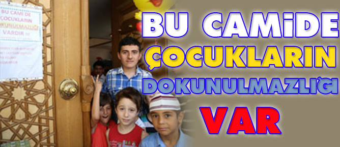 Bu camide çocukların dokunulmazlığı var