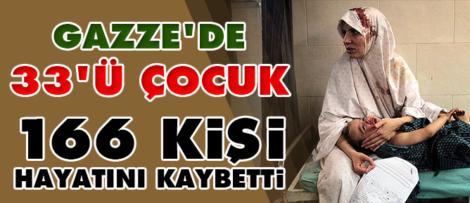 Gazze'de 33'ü çocuk 166 kişi hayatını kaybetti