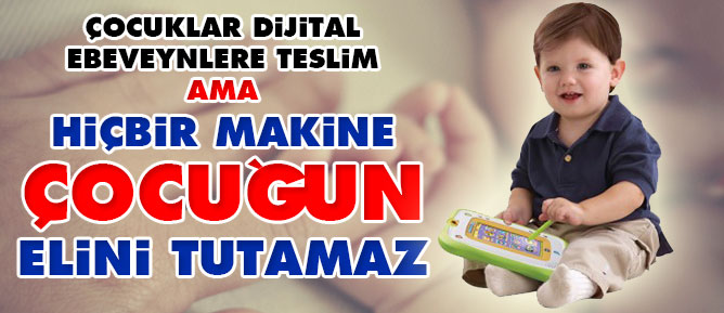Hiçbir makine çocuğun elini tutamaz