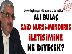 Bulaç, Said Nursi-Menderes iletişimine ne diyecek?