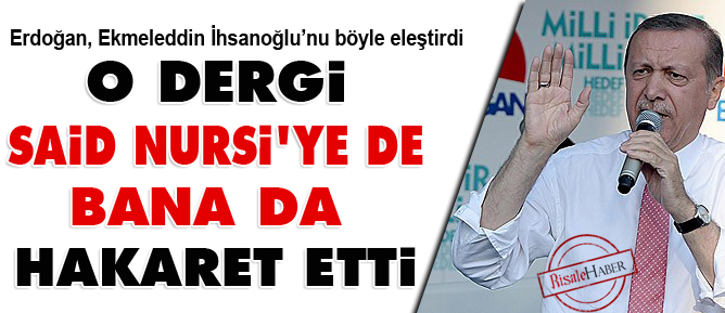 Erdoğan: O dergi, Said Nursi'ye de bana da hakaret etti
