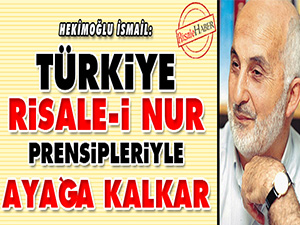 Türkiye Risale-i Nur prensipleriyle ayağa kalkar