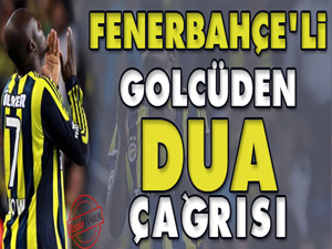 Fenerbahçe'li golcüden dua çağrısı