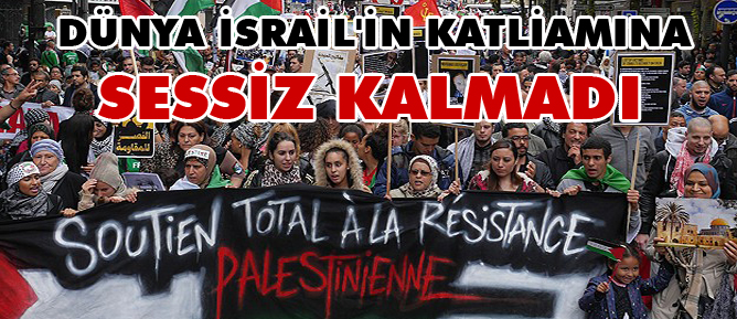 Dünya İsrail'in katliamına sessiz kalmadı