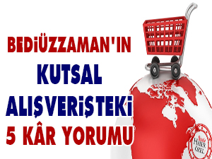Bediüzzaman'ın kutsal alışverişteki 5 kâr yorumu