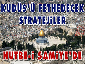 Kudüs'ü fethedecek stratejiler Hutbe-i Şamiye'de