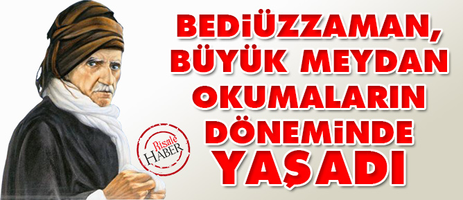 Bediüzzaman, büyük meydan okumaların döneminde yaşadı