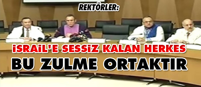 Rektörler: İsrail'e sessiz kalan herkes bu zulme ortaktır