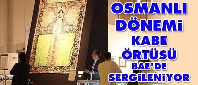 Osmanlı Dönemi Kabe Örtüsü Bae'de Sergileniyor