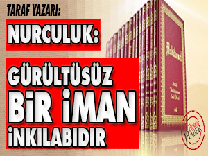 Taraf Yazarı: Nurculuk gürültüsüz bir iman inkılabıdır