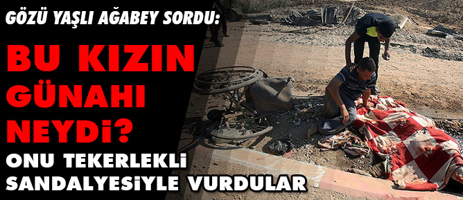 Bu kızın günahı neydi? Onu tekerlekli sandalyesiyle vurdular