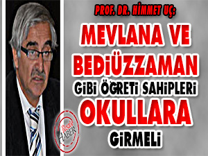 Mevlana ve Bediüzzaman gibi öğreti sahipleri okullara girmeli