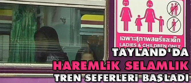 Tayland'da haremlik selamlık tren seferleri başladı