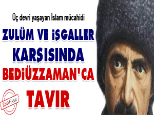 Zulüm ve işgaller karşısında Bediüzzaman’ca tavır
