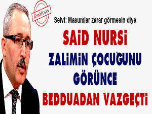 Said Nursi, zalimin çocuğunu gördü bedduadan vazgeçti