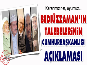 Bediüzzaman'ın Talebelerinin Cumhurbaşkanlığı açıklaması
