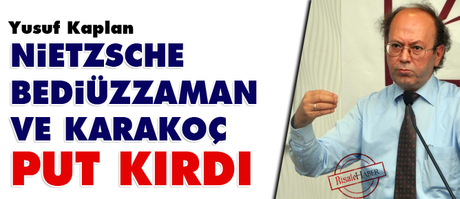 Yusuf Kaplan: Nietzsche, Bediüzzaman ve Karakoç put kırdı
