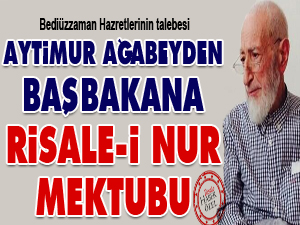Aytimur ağabeyden Başbakana Risale-i Nur mektubu