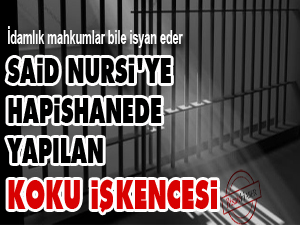 Said Nursi'ye hapishanede yapılan koku işkencesi
