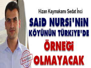 Said Nursi'nin köyünün Türkiye'de örneği olmayacak