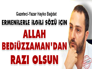Ermenilerle ilgili sözü için Allah Bediüzzaman'dan razı olsun