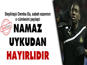 Demba Ba: Namaz uykudan hayırlıdır