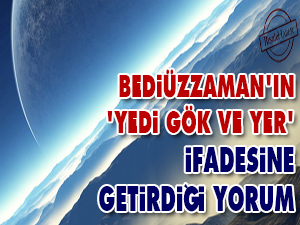 Bediüzzaman'ın, 'yedi gök ve yer' ifadesine getirdiği yorum