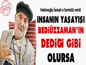 İnsanın yaşayışı Bediüzzaman'ın dediği gibi olursa