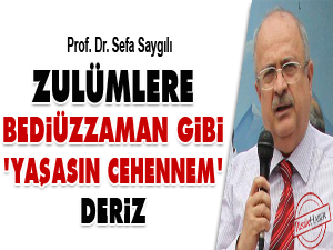Zulümlere Bediüzzaman gibi, 'yaşasın cehennem' deriz