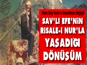 Sav'lı Efe'nin Risale-i Nur'la yaşadığı dönüşüm