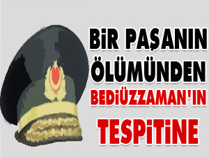 Bir paşanın ölümü ve Bediüzzaman'ın anne tespiti