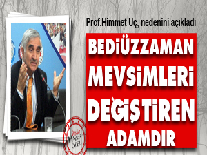 Bediüzzaman mevsimleri değiştiren adamdır