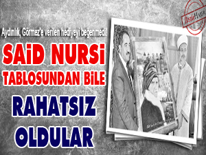 Said Nursi tablosundan bile rahatsız oldular