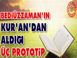 Bediüzzaman'ın Kur'an'dan aldığı üç prototip