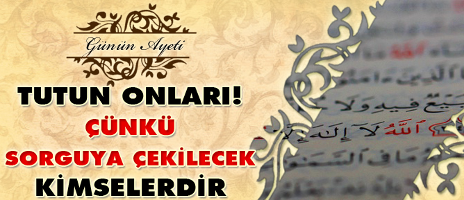 Tutun onları! Çünkü sorguya çekilecek kimselerdir