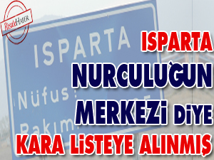 Isparta 'Nurculuğun merkezi' diye kara listeye alınmış